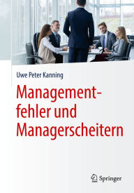 Title: Managementfehler und Managerscheitern, Author: Uwe Peter Kanning