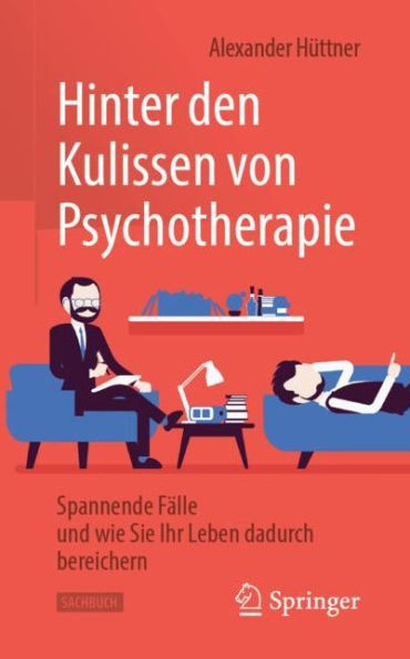 Hinter den Kulissen von Psychotherapie: Spannende Fï¿½lle und wie Sie Ihr Leben dadurch bereichern