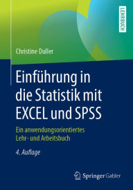 Title: Einführung in die Statistik mit EXCEL und SPSS: Ein anwendungsorientiertes Lehr- und Arbeitsbuch, Author: Christine Duller