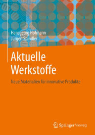 Title: Aktuelle Werkstoffe: Neue Materialien für innovative Produkte, Author: Hansgeorg Hofmann