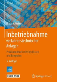 Title: Inbetriebnahme verfahrenstechnischer Anlagen: Praxishandbuch mit Checklisten und Beispielen / Edition 5, Author: Klaus H. Weber