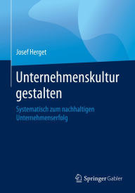 Title: Unternehmenskultur gestalten: Systematisch zum nachhaltigen Unternehmenserfolg, Author: Josef Herget