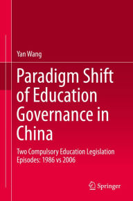 Title: Paradigm Shift of Education Governance in China: Two Compulsory Education Legislation Episodes: 1986 vs 2006, Author: Yan Wang