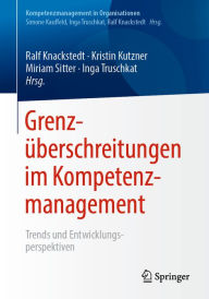 Title: Grenzüberschreitungen im Kompetenzmanagement: Trends und Entwicklungsperspektiven, Author: Ralf Knackstedt