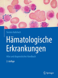 Title: Hämatologische Erkrankungen: Atlas und diagnostisches Handbuch, Author: Torsten Haferlach