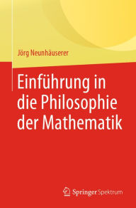 Title: Einführung in die Philosophie der Mathematik, Author: Jörg Neunhäuserer