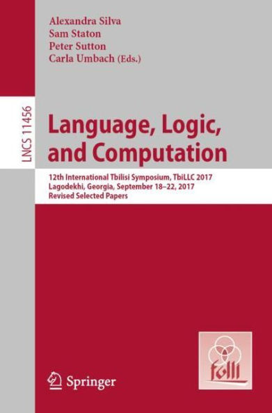 Language, Logic, and Computation: 12th International Tbilisi Symposium, TbiLLC 2017, Lagodekhi, Georgia, September 18-22, 2017, Revised Selected Papers