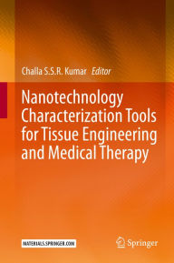 Title: Nanotechnology Characterization Tools for Tissue Engineering and Medical Therapy, Author: Challa S.S.R. Kumar