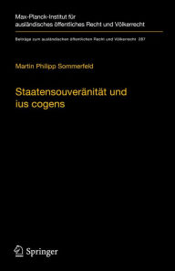 Title: Staatensouveränität und ius cogens: Eine Untersuchung zu Ursprung und Zukunftsfähigkeit der beiden Konzepte im Völkerrecht, Author: Martin Philipp Sommerfeld