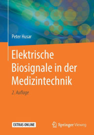 Title: Elektrische Biosignale in der Medizintechnik / Edition 2, Author: Peter Husar