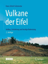 Title: Vulkane der Eifel: Aufbau, Entstehung und heutige Bedeutung, Author: Hans-Ulrich Schmincke