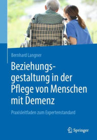 Title: Beziehungsgestaltung in der Pflege von Menschen mit Demenz: Praxisleitfaden zum Expertenstandard, Author: Bernhard Langner