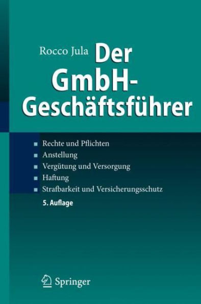 Der GmbH-Geschäftsführer: Rechte und Pflichten, Anstellung, Vergütung und Versorgung, Haftung, Strafbarkeit und Versicherungsschutz / Edition 5