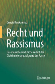 Title: Recht und Rassismus: Das menschenrechtliche Verbot der Diskriminierung aufgrund der Rasse, Author: Cengiz Barskanmaz
