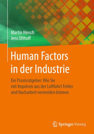 Title: Human Factors in der Industrie: Ein Praxisratgeber: Wie Sie mit Impulsen aus der Luftfahrt Fehler und Nacharbeit vermeiden können, Author: Martin Hinsch