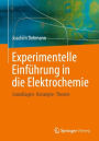 Experimentelle Einfï¿½hrung in die Elektrochemie: Grundlagen - Konzepte - Theorie