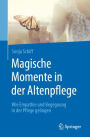 Magische Momente in der Altenpflege: Wie Empathie und Begegnung in der Pflege gelingen