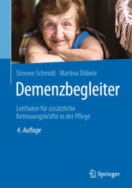 Title: Demenzbegleiter: Leitfaden für zusätzliche Betreuungskräfte in der Pflege, Author: Simone Schmidt