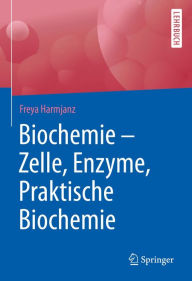 Title: Biochemie - Zelle, Enzyme, Praktische Biochemie, Author: Freya Harmjanz