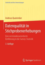 Title: Datenqualität in Stichprobenerhebungen: Eine verständnisorientierte Einführung in die Survey-Statistik / Edition 3, Author: Andreas Quatember