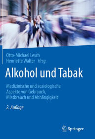 Title: Alkohol und Tabak: Medizinische und soziologische Aspekte von Gebrauch, Missbrauch und Abhängigkeit, Author: Otto-Michael Lesch