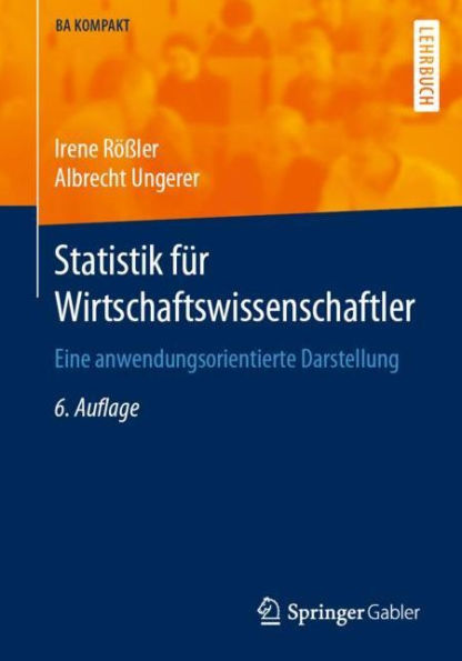 Statistik fï¿½r Wirtschaftswissenschaftler: Eine anwendungsorientierte Darstellung / Edition 6