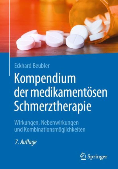 Kompendium der medikamentï¿½sen Schmerztherapie: Wirkungen, Nebenwirkungen und Kombinationsmï¿½glichkeiten / Edition 7