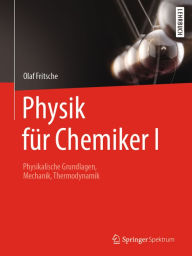 Title: Physik für Chemiker I: Physikalische Grundlagen, Mechanik, Thermodynamik, Author: Olaf Fritsche