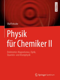 Title: Physik für Chemiker II: Elektrizität, Magnetismus, Optik, Quanten- und Atomphysik, Author: Olaf Fritsche