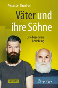 Title: Väter und ihre Söhne: Eine besondere Beziehung, Author: Alexander Cherdron