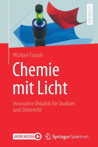 Title: Chemie mit Licht: Innovative Didaktik fï¿½r Studium und Unterricht, Author: Michael Tausch