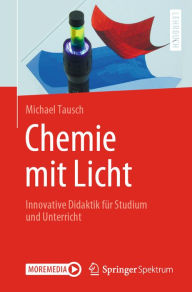 Title: Chemie mit Licht: Innovative Didaktik für Studium und Unterricht, Author: Michael Tausch