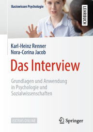 Title: Das Interview: Grundlagen und Anwendung in Psychologie und Sozialwissenschaften, Author: Karl-Heinz Renner