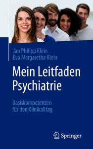 Title: Mein Leitfaden Psychiatrie: Basiskompetenzen für den Klinikalltag, Author: Jan Philipp Klein