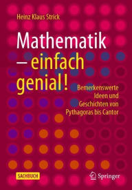 Title: Mathematik - einfach genial!: Bemerkenswerte Ideen und Geschichten von Pythagoras bis Cantor, Author: Heinz Klaus Strick