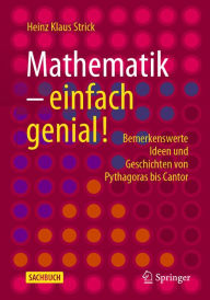 Title: Mathematik - einfach genial!: Bemerkenswerte Ideen und Geschichten von Pythagoras bis Cantor, Author: Heinz Klaus Strick