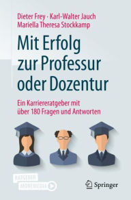 Title: Mit Erfolg zur Professur oder Dozentur: Ein Karriereratgeber mit ï¿½ber 180 Fragen und Antworten, Author: Dieter Frey