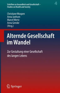 Title: Alternde Gesellschaft im Wandel: Zur Gestaltung einer Gesellschaft des langen Lebens, Author: Christiane Woopen