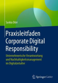 Title: Praxisleitfaden Corporate Digital Responsibility: Unternehmerische Verantwortung und Nachhaltigkeitsmanagement im Digitalzeitalter, Author: Saskia Dörr