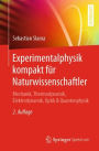 Experimentalphysik kompakt fï¿½r Naturwissenschaftler: Mechanik, Thermodynamik, Elektrodynamik, Optik & Quantenphysik / Edition 2