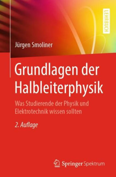 Grundlagen der Halbleiterphysik: Was Studierende der Physik und Elektrotechnik wissen sollten / Edition 2