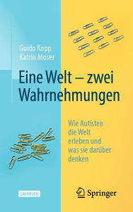 Title: Eine Welt - zwei Wahrnehmungen: Wie Autisten die Welt erleben und was sie darüber denken, Author: Guido Kopp