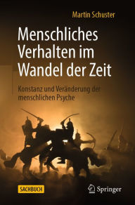 Title: Menschliches Verhalten im Wandel der Zeit: Konstanz und Veränderung der menschlichen Psyche, Author: Martin Schuster