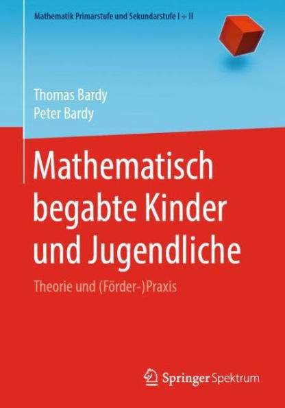 Mathematisch begabte Kinder und Jugendliche: Theorie (Förder-)Praxis
