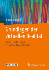 Title: Grundlagen der virtuellen Realität: Von der Entdeckung der Perspektive bis zur VR-Brille, Author: Armin Grasnick