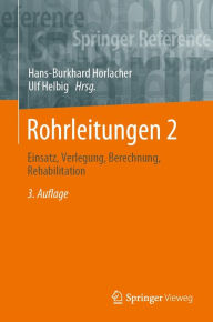 Title: Rohrleitungen 2: Einsatz, Verlegung, Berechnung, Rehabilitation, Author: Hans-Burkhard Horlacher