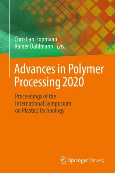 Advances in Polymer Processing 2020: Proceedings of the International Symposium on Plastics Technology