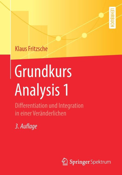 Grundkurs Analysis 1: Differentiation und Integration in einer Veränderlichen