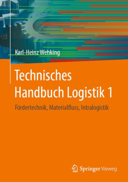 Technisches Handbuch Logistik 1: Fï¿½rdertechnik, Materialfluss, Intralogistik