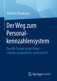 Title: Der Weg zum Personalkennzahlensystem: Das HR-Cockpit in der Praxis - einfach, pragmatisch, systematisch, Author: Heribert Wienkamp